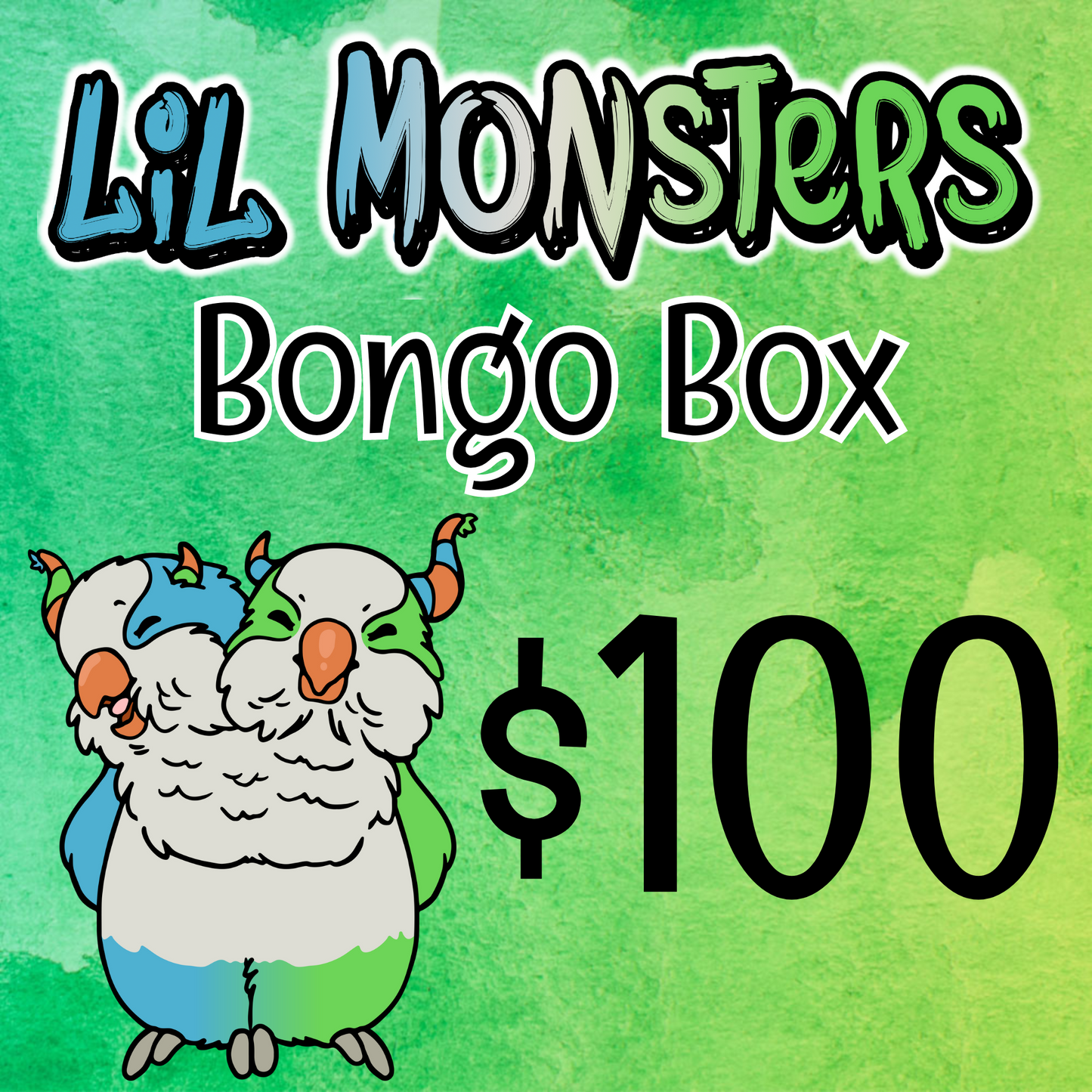 Text overlayed on top of green watercolor background says "Lil Monsters Bongo Box $100". It also shows the Lil Monsters mascot, a two headed blue and green quaker parrot. 